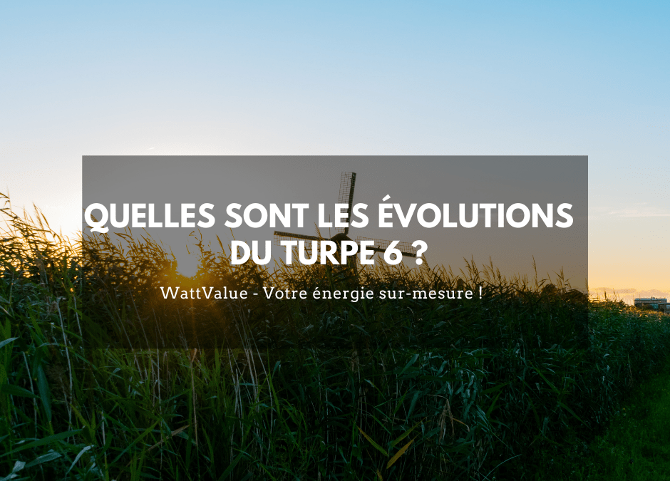 Le TURPE 6, quelles sont les évolutions prévues ?