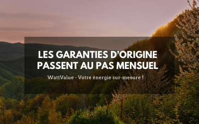 Les Garanties d’Origine passent au pas mensuel