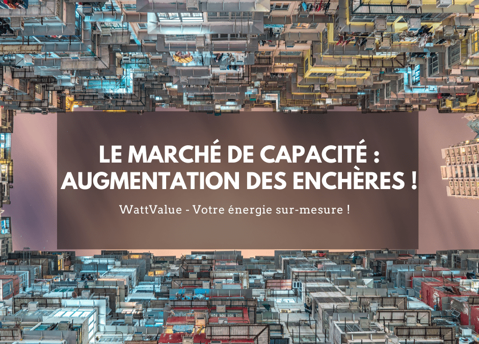 Le marché de capacité : augmentation des enchères !