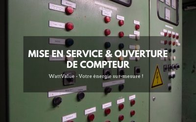 Mise en service & ouverture de compteur