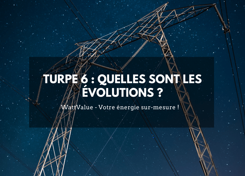 TURPE 6 : quelles sont les évolutions ?