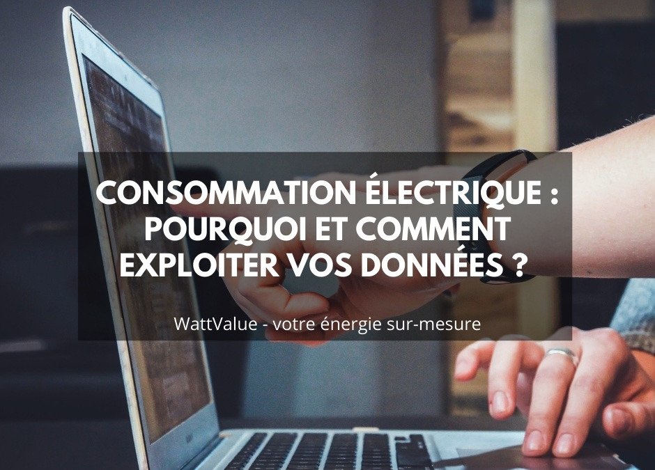 Consommation électrique : pourquoi et comment exploiter vos données ?