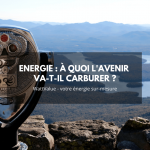 énergie : a quoi l'avenir va-t-il carburer ?