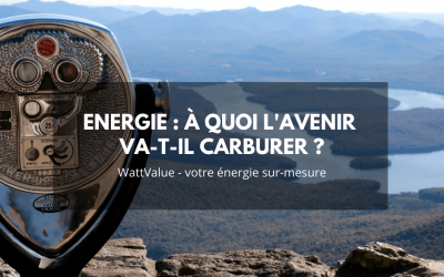 Energie : à quoi l’avenir va-t-il carburer ?