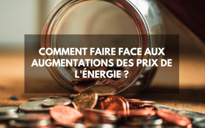Comment faire face aux augmentations des prix de l’énergie ?
