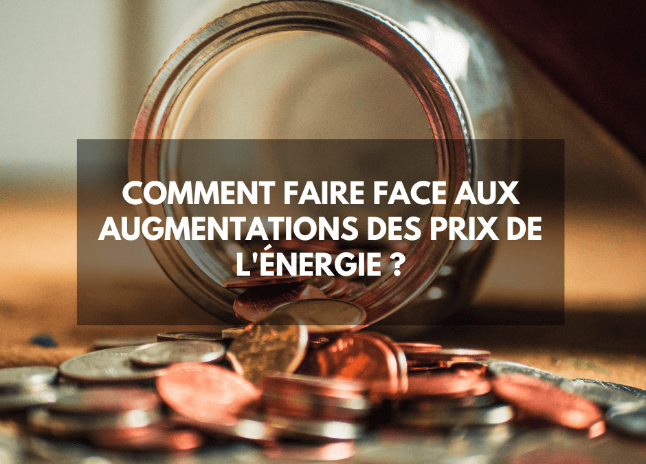 Comment faire face aux augmentations des prix de l’énergie ?