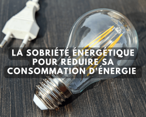 La sobriété énergétique pour réduire sa consommation d’énergie