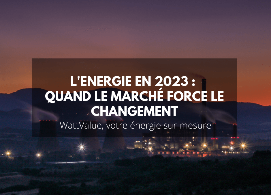 L’énergie en 2023 : quand le marché force le changement