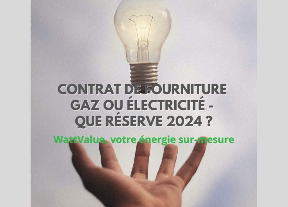 Contrat de fourniture – gaz et électricité : que réserve 2024 ?